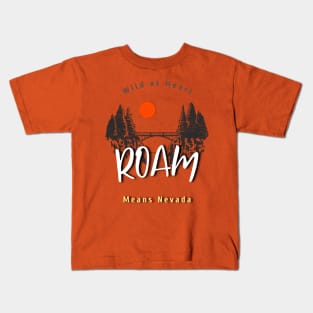 ROAM means Nevada (wild at heart) Kids T-Shirt